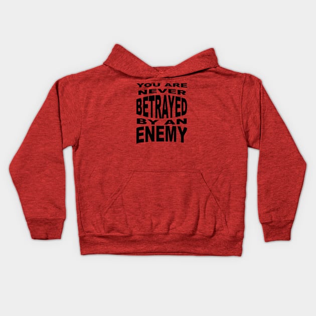 You Are Never Betrayed By An Enemy Kids Hoodie by taiche